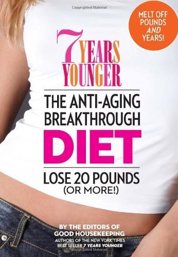 7 Years Younger The Anti-Aging Breakthrough Diet: Lose 20 Pounds (Or More!) by Editors of Good Housekeeping (2013) Hardcover