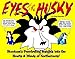 Eyes of the Husky: Skookum's Penetrating Insights Into the Hearts & Minds of Northerners by 