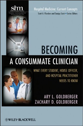 Becoming a Consummate Clinician - What Every Stud ent, House Officer and Hospital Practitioner Needs to Know