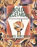 The Bold Vegetarian: 150 Inspired International Recipes by