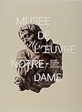 Musée de l'Oeuvre Notre-Dame : Arts du Moyen Age et de la Renaissance by