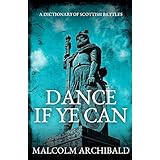 Dance If Ye Can: A Dictionary of Scottish Battles