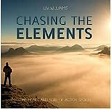 Chasing the Elements: The Heart and Soul of Action Sports by 