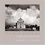 Yucatan Passages: A Photographer's Pilgrimage through Southern Mexico by 
