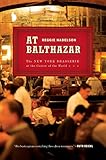 At Balthazar: The New York Brasserie at the Center of the World by