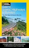National Geographic Guide to Scenic Highways and Byways, 4th Edition: The 300 Best Drives in the U.S by National Geographic