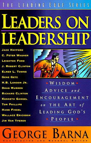 Leaders on Leadership: Wisdom, Advice and Encouragement on the Art of Leading God's People (Leading Edge Series) Leaders on Leadership: Wisdom, Advice and Encouragement on the Art of Leading God's People (Leading Edge Series)