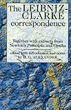 The Leibniz-Clarke Correspondence: With extracts from Newton's 'Principia' and 'Optiks' (Philosophy by Robert Gavin Alexander