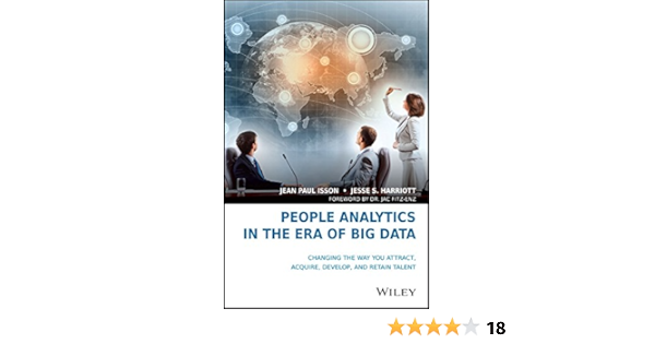 People Analytics In The Era Of Big Data Changing The Way You Attract Acquire Develop And Retain Talent Isson Jean Paul Harriott Jesse S Fitz Enz Jac 9781119050780 Books Amazon Ca