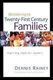 Ministering to Twenty-First Century Families (Swindoll Leadership Library) by Dennis Rainey