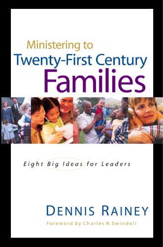 Ministering to Twenty-First Century Families (Swindoll Leadership Library) by Dennis Rainey