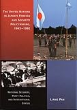 Front cover for the book The United Nations in Japan’s Foreign and Security Policymaking, 1945-1992: National Security, Party Politics, and International Status by Liang Pan