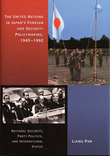 The United Nations in Japan’s Foreign and Security Policymaking, 1945-1992: National Security, Party Politics, and International Status