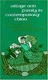 Village and Family in Contemporary China, Parish, William L. and Whyte, Martin K., 0226645916