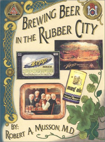 Brewing Beer in The Rubber City by M.D. Robert A. Musson