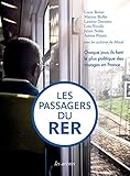 Les Passagers du RER : Chaque jour, ils font le plus politique des voyages en France by 