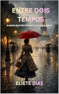 Livro ENTRE DOIS TEMPOS: O AMOR QUE NÃO ESPEROU O ÚLTIMO ADEUS