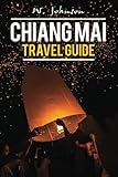 Chiang Mai: Chiang Mai Travel Guide (Chiang Mai, Chiang Mai Travel Guide, Thailand Travel Guide) (Volume 1)