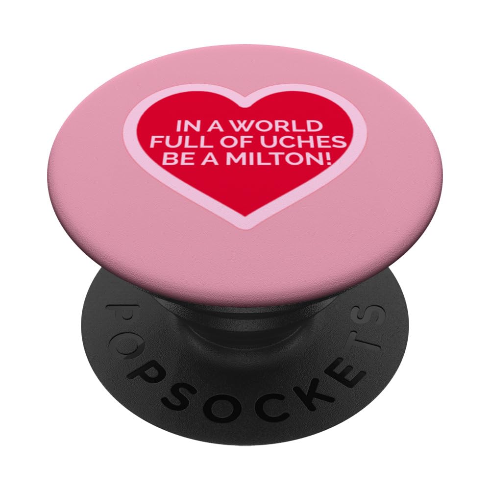 In a world full of Uches be a Milton, Funny, Love Quote PopSockets Swappable PopGrip