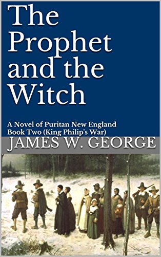 The Prophet and the Witch: A Novel of Puritan New England (My Father's Kingdom Book 2) by [George, James W.]