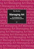 Managing Art : An Introduction into Principles and Conceptions, Bendixen, Peter, 3643500637