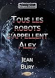 Tous les robots s'appellent Alex (Destination Science-Fiction) (French Edition) by 