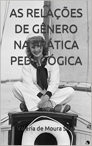 Download AS RELAÇÕES DE GÊNERO NA PRÁTICA PEDAGÓGICA (Portuguese Edition)