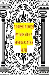Livro A ODISSEIA DO REI PATMOS VII E A GUERRA CONTRA NEFTI