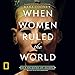 When Women Ruled the World by 