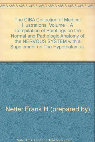 A compilation of paintings on the normal and pathologic anatomy of the nervous system: With a supplement on the hypothalamus (CIBA collection of medical illustrations)