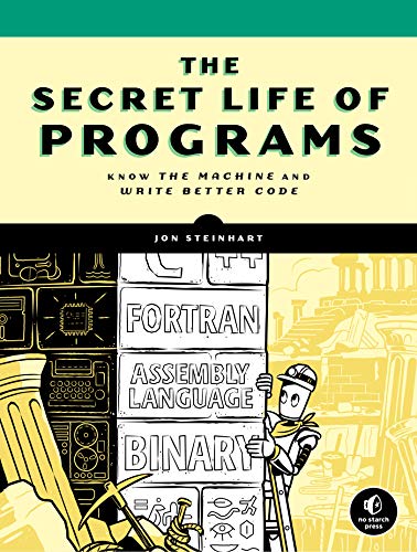 The Secret Life Of Programs Understand Computers Craft Better Code - 