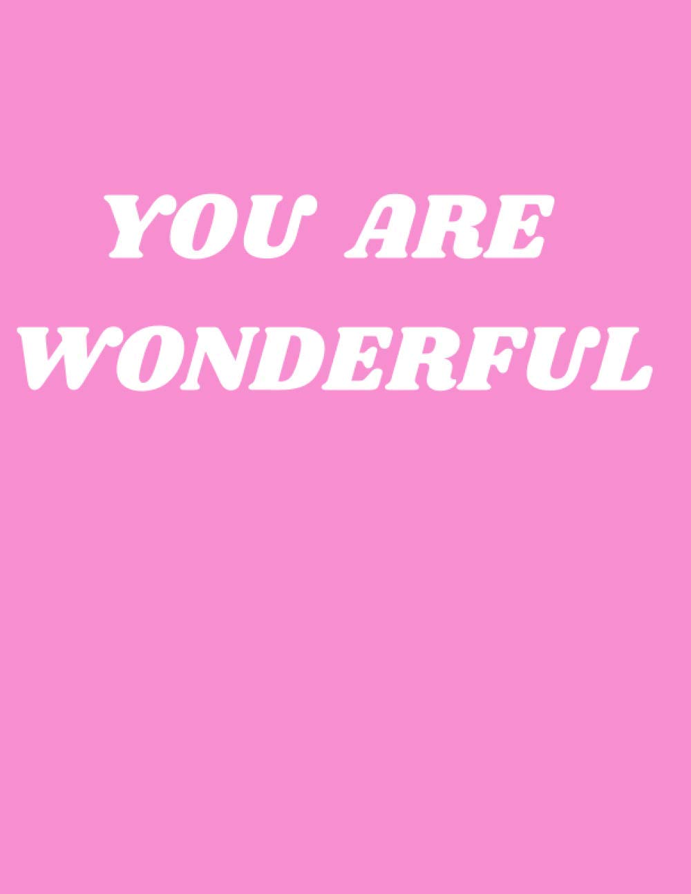 YOU ARE WONDERFUL: Stylish pink Delight Notebook , 8.5" x 11" inches , Motivational Notebook/Journal , Full of Motivational words , perfect gift ... , 200 Ruled Pages ,Large notebook Journal