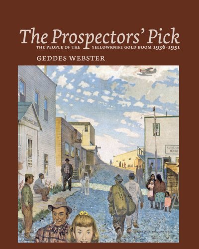 Download The Prospectors' Pick: The People of the Yellowknife Gold Boom 1936-1951 Download The Prospectors' Pick: The People of the Yellowknife Gold Boom 1936-1951