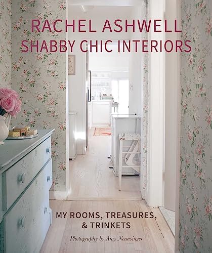 Rachel Ashwell The World of Shabby Chic: Beautiful Homes, My Story