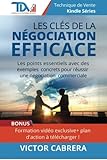Les Cles de la Negociation Efficace: Les points essentiels avec des exemples concrets pour reussir une negociation commerciale ! (French Edition) by Victor Cabrera