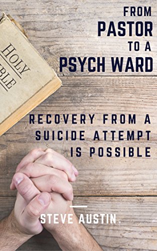 [FREE] From Pastor to a Psych Ward: Recovery from a Suicide Attempt is Possible<br />WORD
