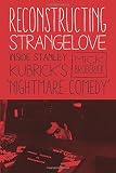 Mick Broderick, "Reconstructing Strangelove: Inside Stanley Kubrick's 'Nightmare Comedy'" (WallFlower Press, 2016)