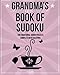 Grandma's Book Of Sudoku: 200 traditional sudoku puzzles in easy, medium and hard
