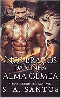 Livro Nos braços da minha alma gêmea: Através de outra dimensão - Livro 1