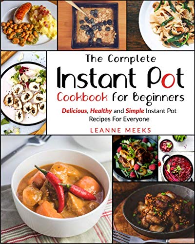 Instant Pot Cookbook: The Complete Instant Pot Cookbook For Beginners | Delicious, Healthy and Simpl Instant Pot Cookbook: The Complete Instant Pot Cookbook For Beginners | Delicious, Healthy and Simpl