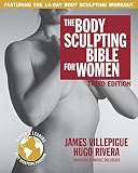 The Body Sculpting Bible for Women, Third Edition by James Villepigue, Hugo Rivera