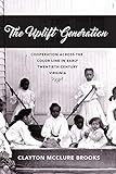 The Uplift Generation: Cooperation across the Color Line in Early Twentieth-Century Virginia (The American South Series)