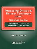 International Dietetics & Nutrition Terminology (IDNT) Reference Manual: Standardized Language for the Nutrition Care Process, ADA, 0880914459