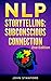 NLP: NLP TECHNIQUES: STORYTELLING for deep Subconscious Connection (FREE Life Mastery Toolkit Included) (NLP neuro linguistic programming, NLP Techniques, NLP books Book 5)