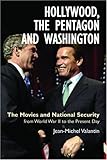 Hollywood, the Pentagon and Washington: The Movies and National Security from World War II to the Present Day (Anthem Politics and International Relations), Jean-Michel Valantin, 1843311712