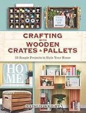 Crafting with Wooden Crates and Pallets: 25 Simple Projects to Style Your Home by Natalie Wright