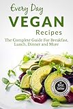 Vegan Recipes: The Complete Guide to Breakfast, Lunch, Dinner, and More (Everyday Recipes)