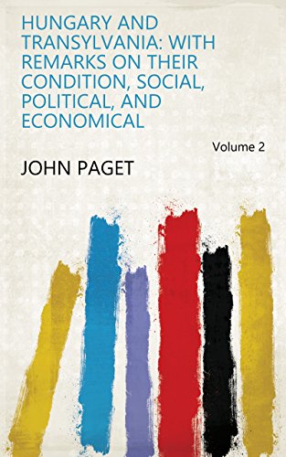 Hungary and Transylvania: With Remarks on Their Condition, Social, Political, and Economical Volume 2 by John Paget
