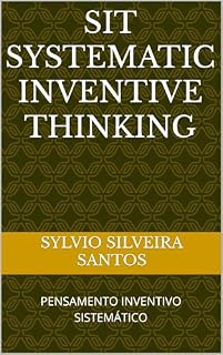 Livro SIT - SYSTEMATIC INVENTIVE THINKING: PENSAMENTO INVENTIVO SISTEMÁTICO (Systematic Innovation)