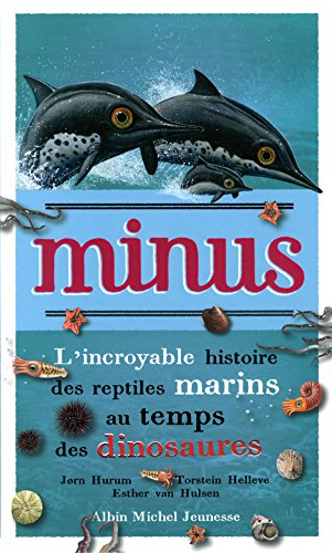 Minus : L'incroyable histoire des reptiles marins au temps des dinosaures by Jorn Hurum, Torstein Helleve, Esther Van Hulsen